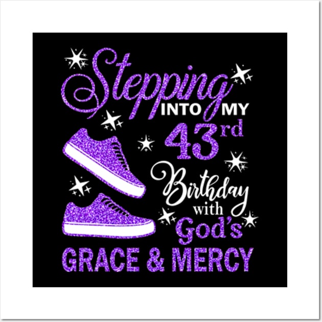 Stepping Into My 43rd Birthday With God's Grace & Mercy Bday Wall Art by MaxACarter